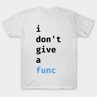 I don't give a func T-Shirt